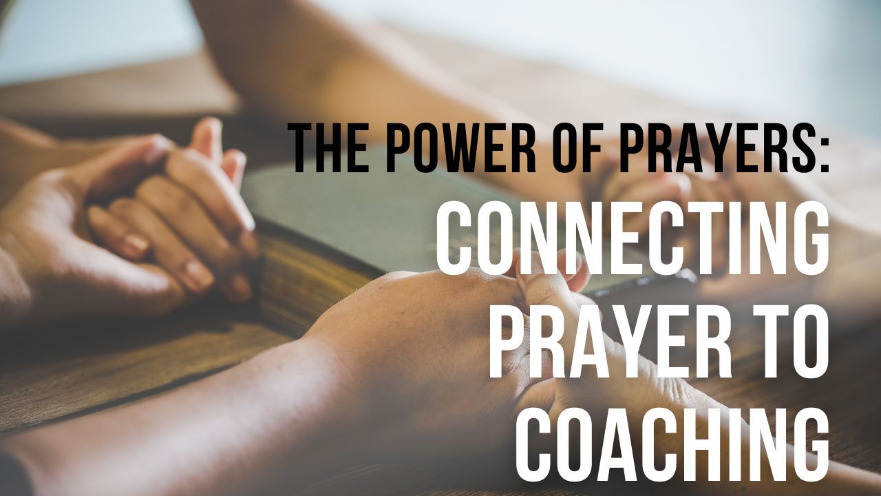 The Power of Prayers: Connecting Prayer to Coaching — blog post by Sheila Renae Burns at Prayer Power Ministries